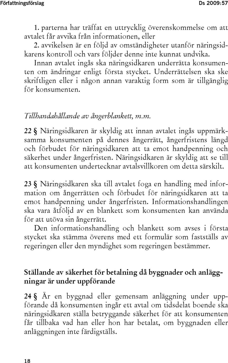 Innan avtalet ingås ska näringsidkaren underrätta konsumenten om ändringar enligt första stycket.