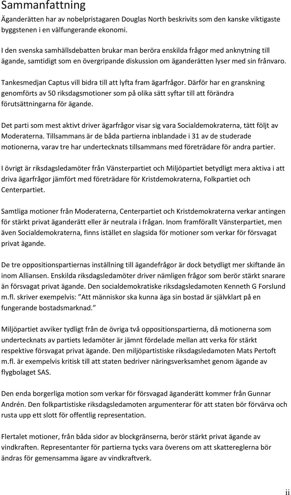 Tankesmedjan Captus vill bidra till att lyfta fram ägarfrågor. Därför har en granskning genomförts av 50 riksdagsmotioner som på olika sätt syftar till att förändra förutsättningarna för.