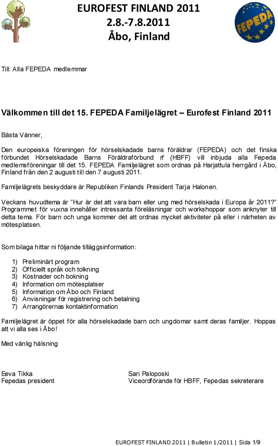 vill inbjuda alla Fepeda medlemsföreningar till det 15. FEPEDA Familjelägret som ordnas på Harjattula herrgård i Åbo, Finland från den 2 augusti till den 7 augusti 2011.