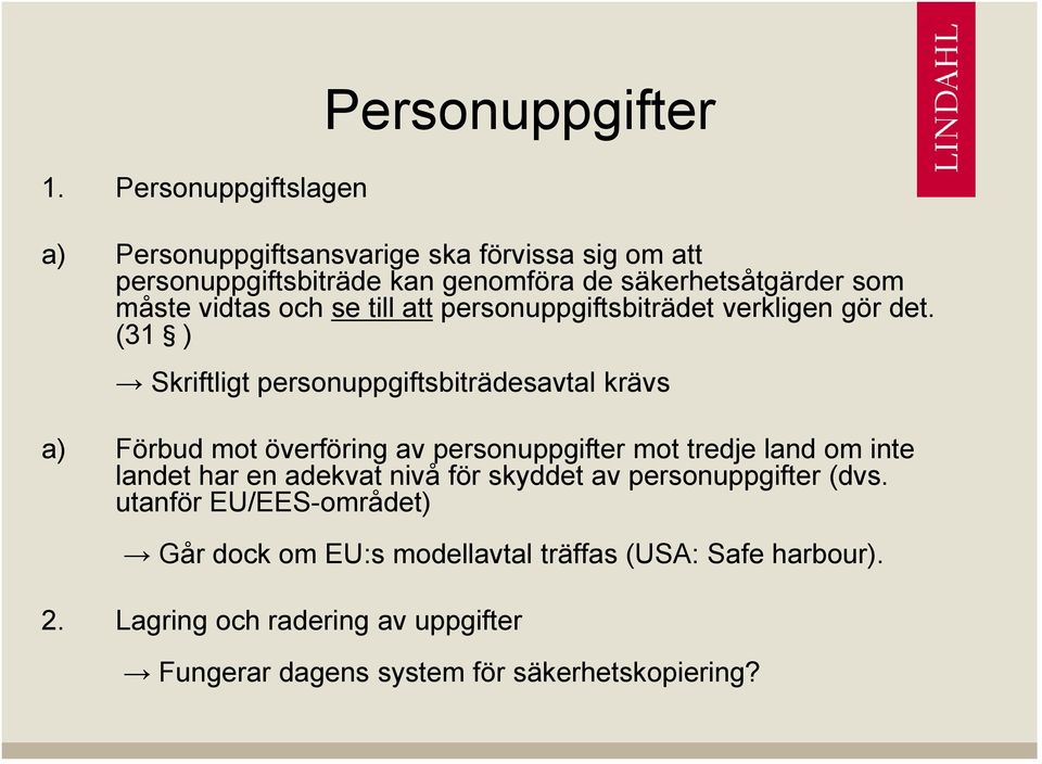 (31 ) Skriftligt personuppgiftsbiträdesavtal krävs a) Förbud mot överföring av personuppgifter mot tredje land om inte landet har en adekvat