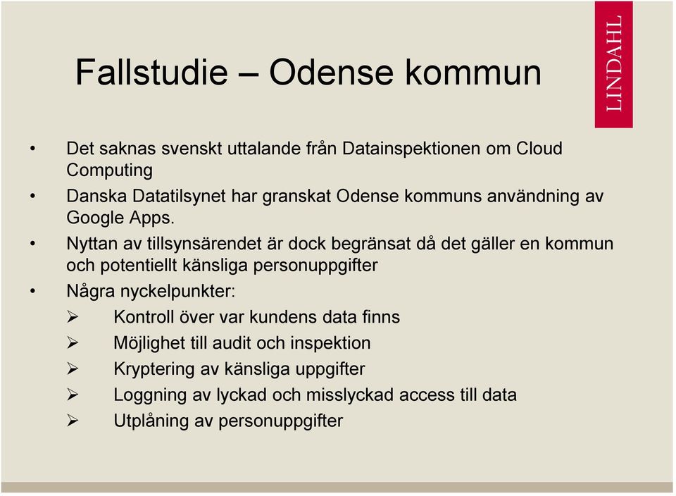 Nyttan av tillsynsärendet är dock begränsat då det gäller en kommun och potentiellt känsliga personuppgifter Några