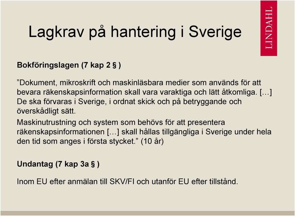 [ ] De ska förvaras i Sverige, i ordnat skick och på betryggande och överskådligt sätt.