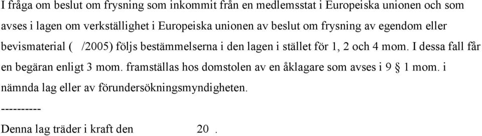 bestämmelserna i den lagen i stället för 1, 2 och 4 mom. I dessa fall får en begäran enligt 3 mom.