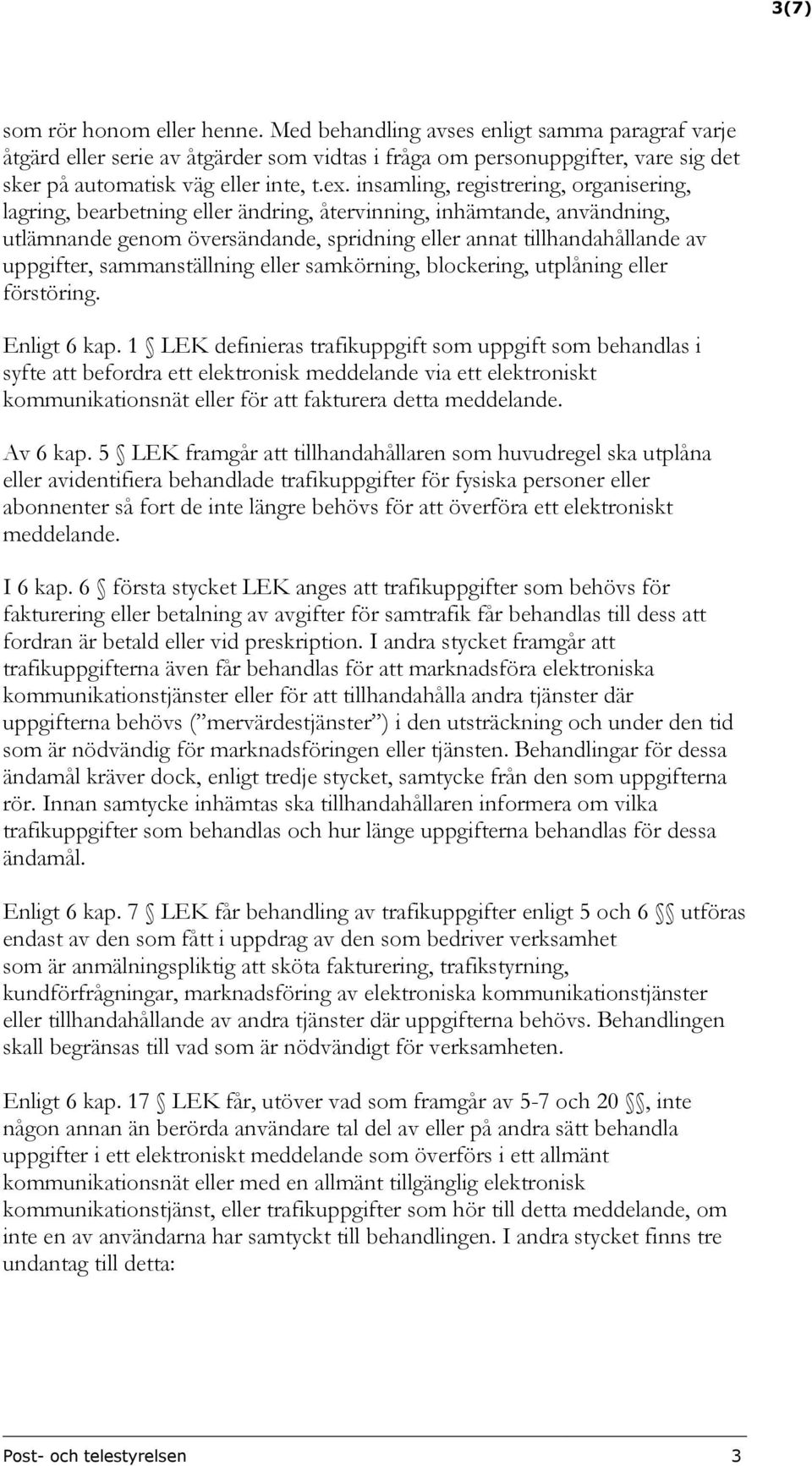 insamling, registrering, organisering, lagring, bearbetning eller ändring, återvinning, inhämtande, användning, utlämnande genom översändande, spridning eller annat tillhandahållande av uppgifter,