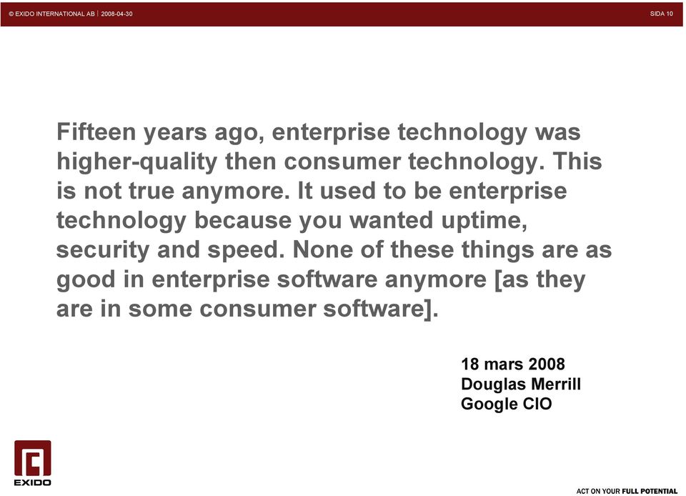 It used to be enterprise technology because you wanted uptime, security and speed.