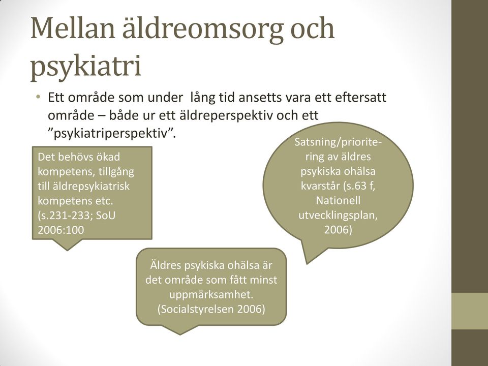 231-233; SoU 2006:100 Satsning/prioritering av äldres psykiska ohälsa kvarstår (s.