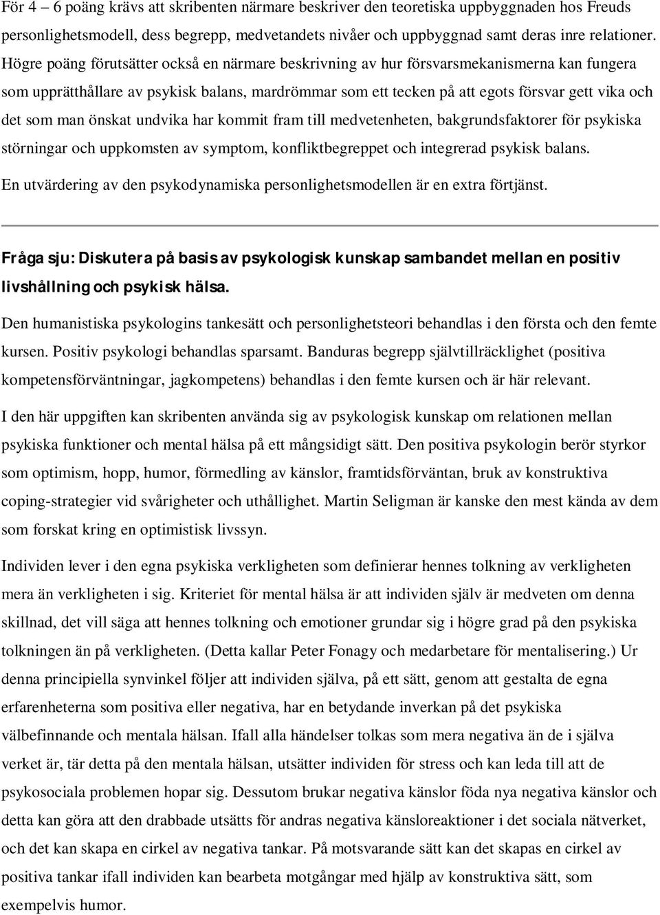 man önskat undvika har kommit fram till medvetenheten, bakgrundsfaktorer för psykiska störningar och uppkomsten av symptom, konfliktbegreppet och integrerad psykisk balans.