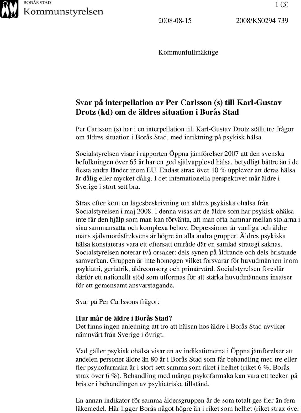 Socialstyrelsen visar i rapporten Öppna jämförelser 2007 att den svenska befolkningen över 65 år har en god självupplevd hälsa, betydligt bättre än i de flesta andra länder inom EU.