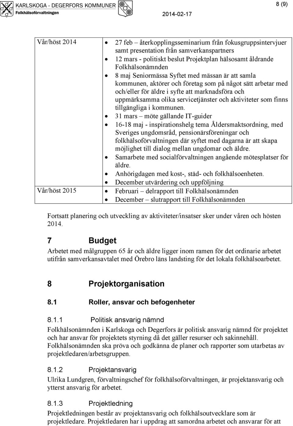 aktiviteter som finns tillgängliga i kommunen.