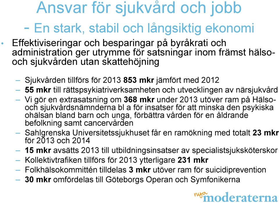 ram på Hälsooch sjukvårdsnämnderna bl a för insatser för att minska den psykiska ohälsan bland barn och unga, förbättra vården för en åldrande befolkning samt cancervården Sahlgrenska