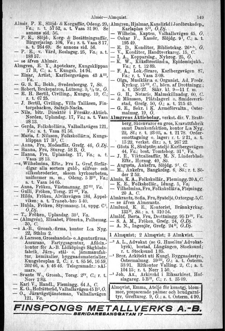 Se annons sid. 56. - E. D., Konditor, Biblioteksg. 26 D b., Ö. - P. E., v. Värd, Roslagsg.25, Va.; a. t. - V., Konditor, Handtverkareg., 15,.C.. 18857. I - I. A., Kopparslag., Nybrog. 25, O.