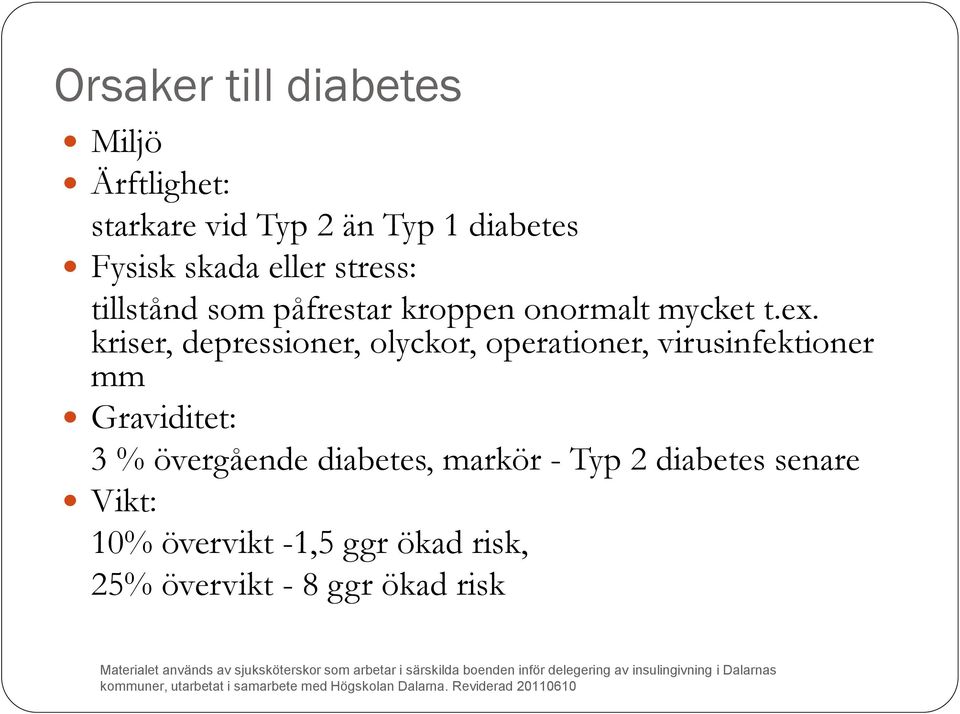 kriser, depressioner, olyckor, operationer, virusinfektioner mm Graviditet: 3 %