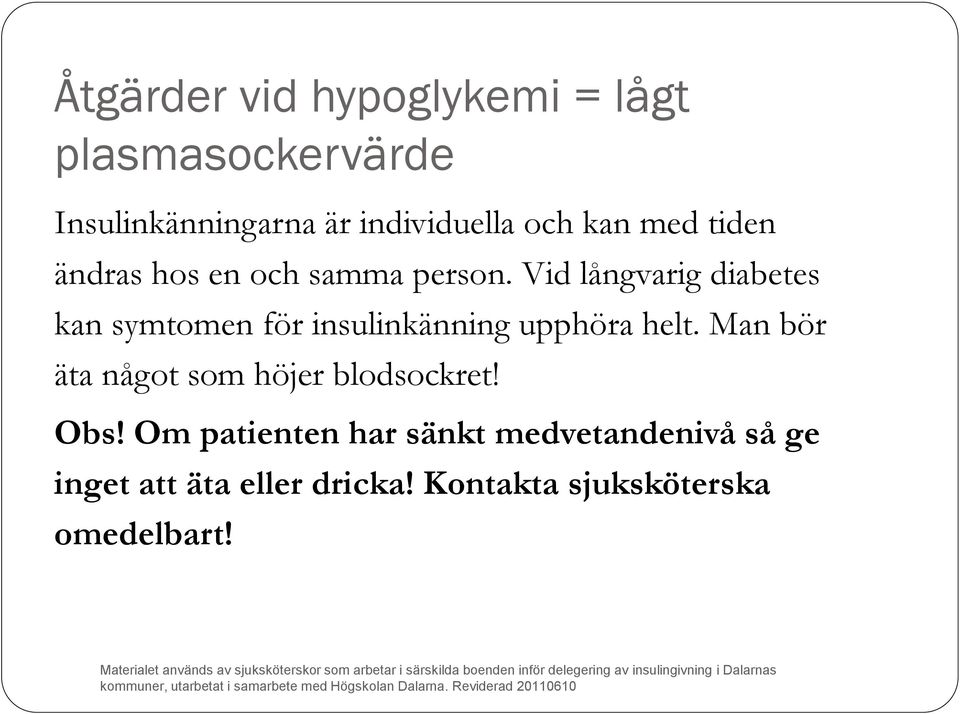 Vid långvarig diabetes kan symtomen för insulinkänning upphöra helt.