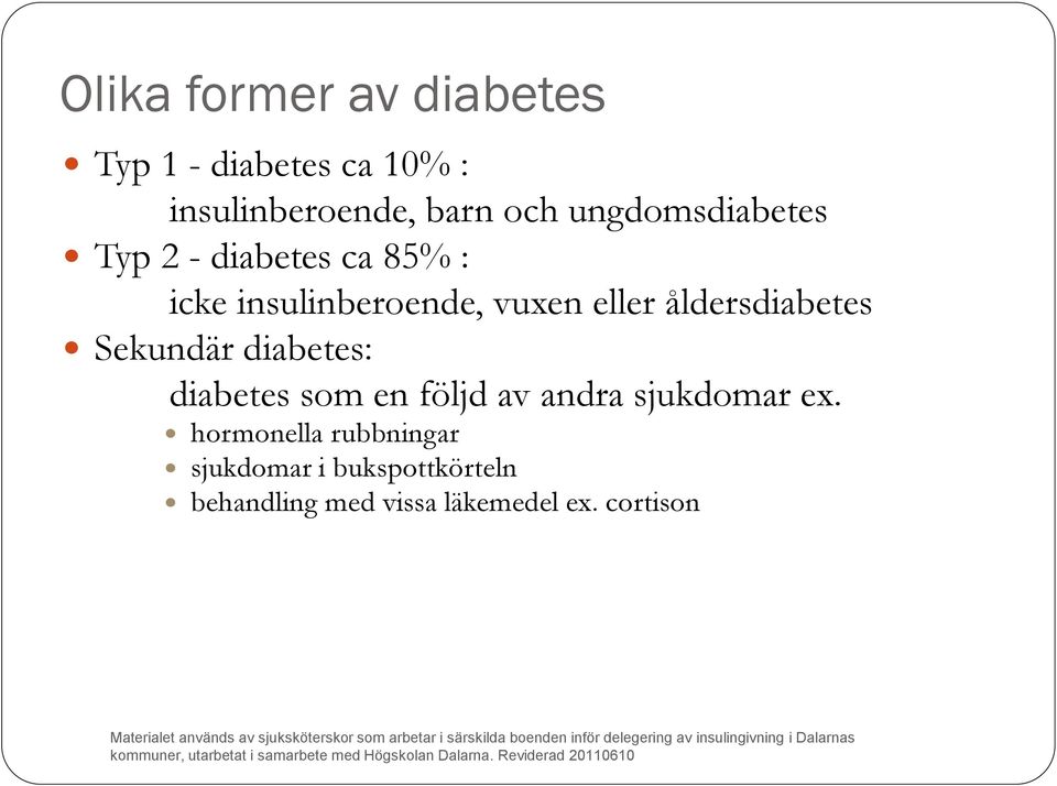 åldersdiabetes Sekundär diabetes: diabetes som en följd av andra sjukdomar ex.