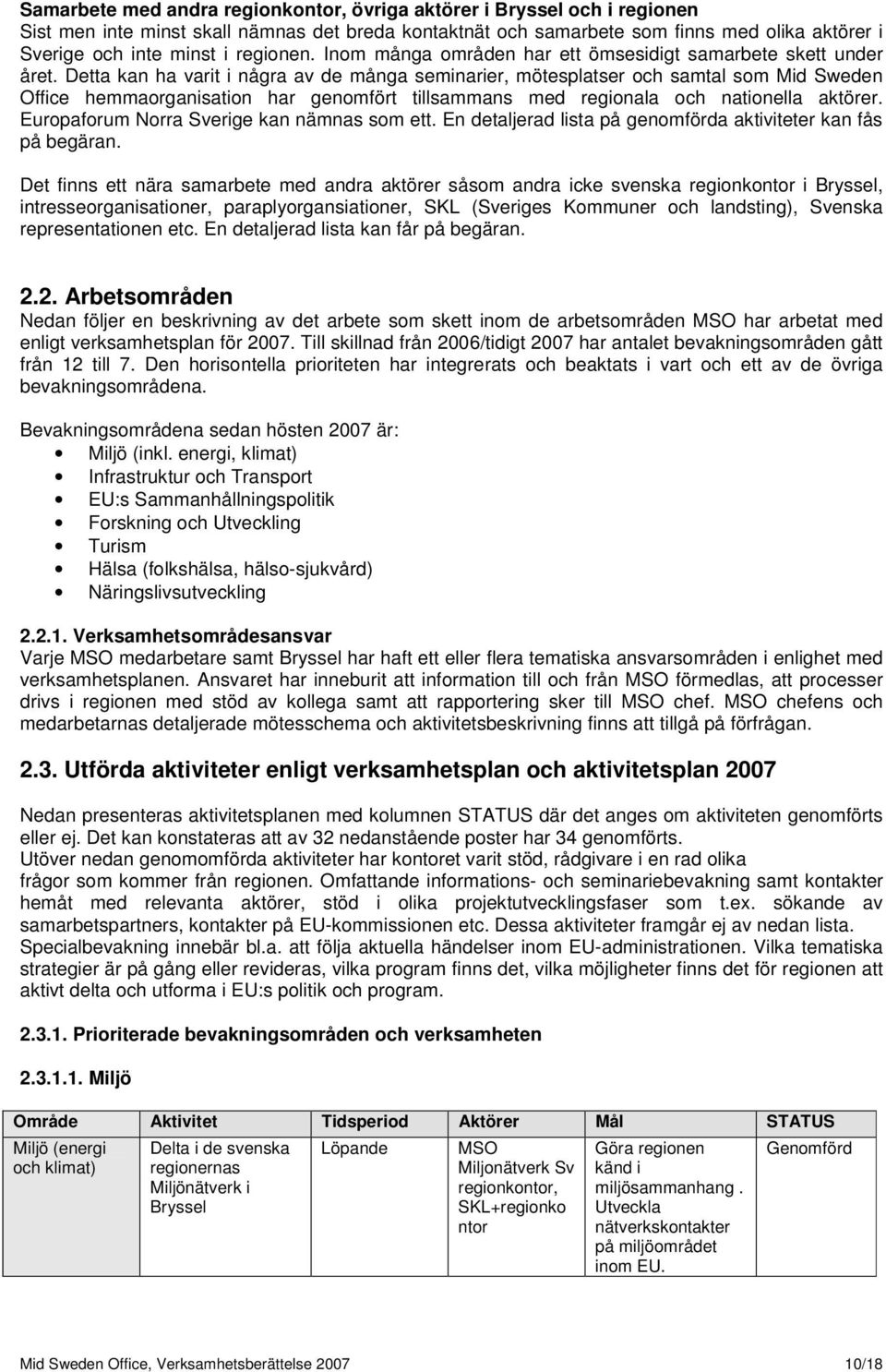 Detta kan ha varit i några av de många seminarier, mötesplatser och samtal som Mid Sweden Office hemmaorganisation har genomfört tillsammans med regionala och nationella aktörer.