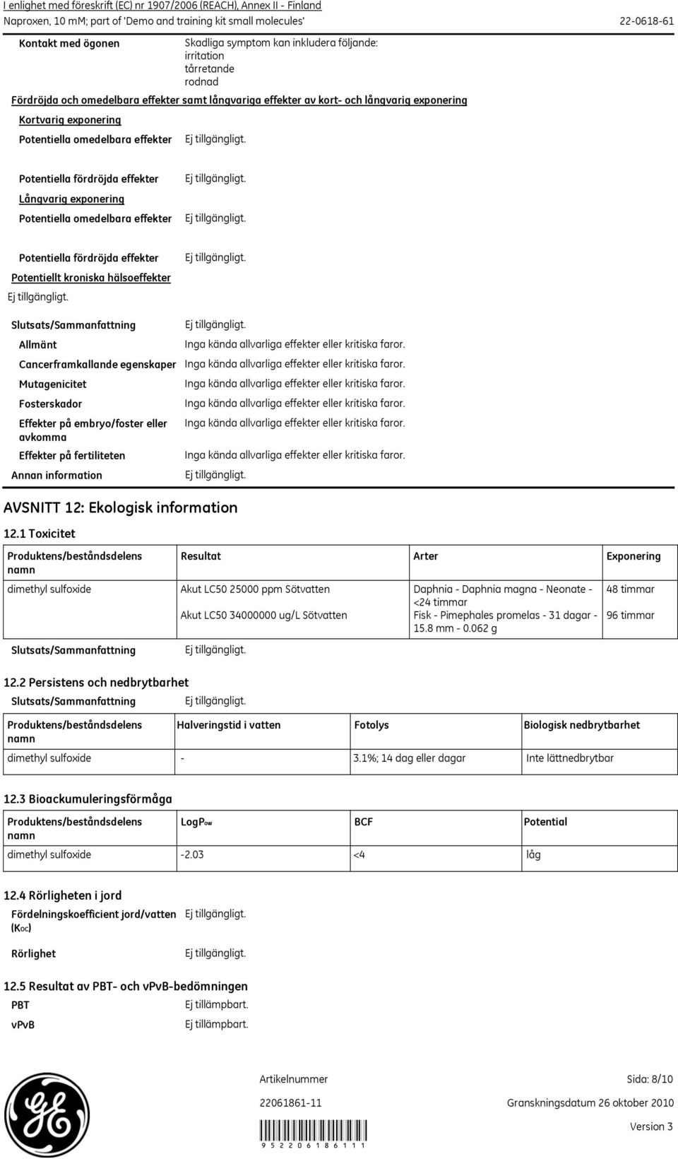 Slutsats/Sammanfattning Allmänt Cancerframkallande egenskaper Mutagenicitet Fosterskador Effekter på embryo/foster eller avkomma Effekter på fertiliteten Annan information AVSNITT 12: Ekologisk