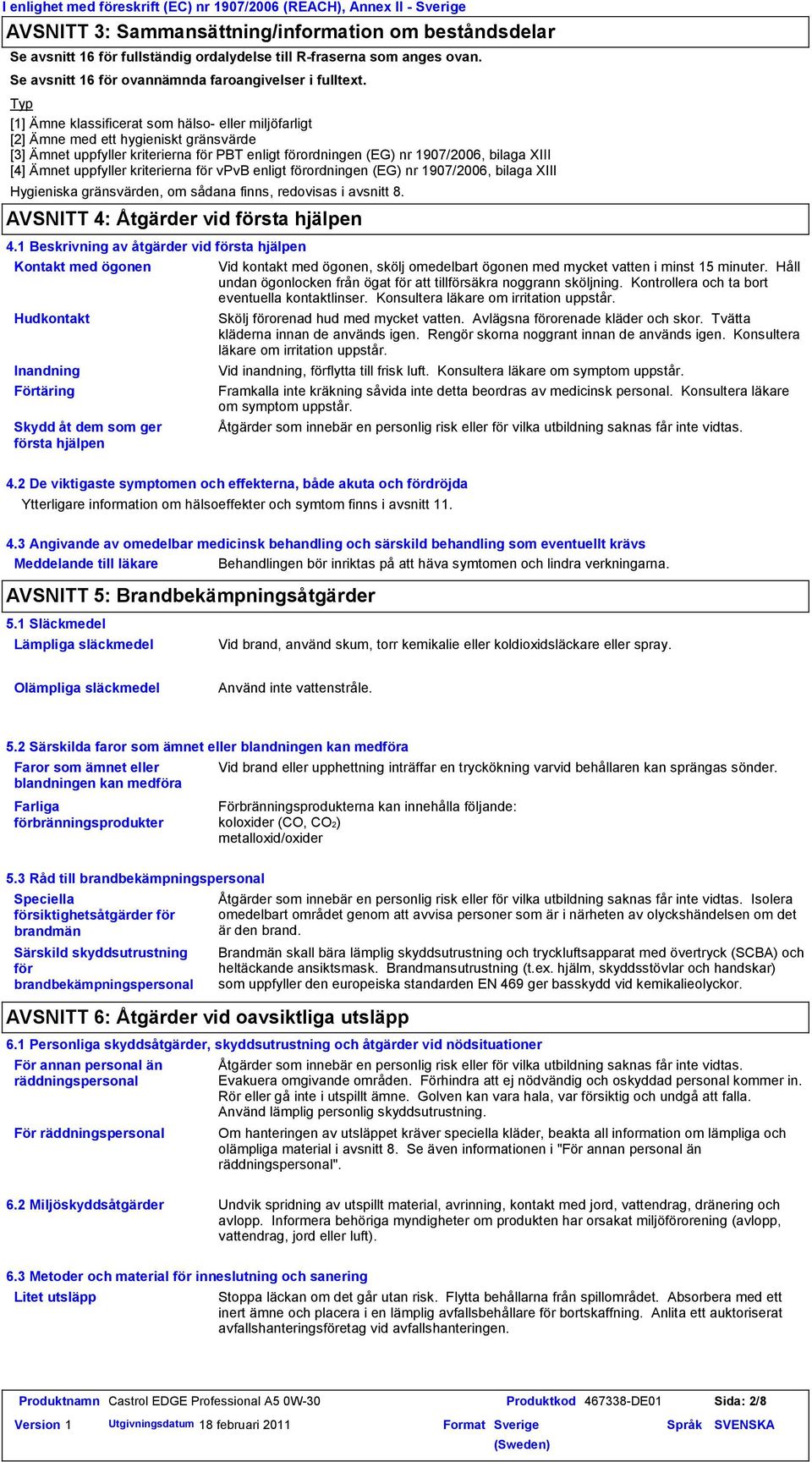 Typ [1] Ämne klassificerat som hälso eller miljöfarligt [2] Ämne med ett hygieniskt gränsvärde [3] Ämnet uppfyller kriterierna för PBT enligt förordningen (EG) nr 1907/2006, bilaga XIII [4] Ämnet