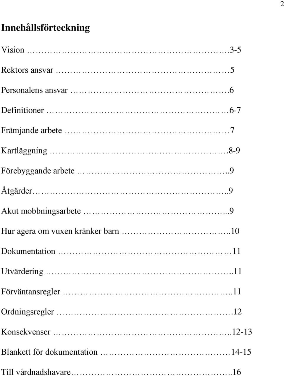 .9 Akut mobbningsarbete...9 Hur agera om vuxen kränker barn..10 Dokumentation 11 Utvärdering.