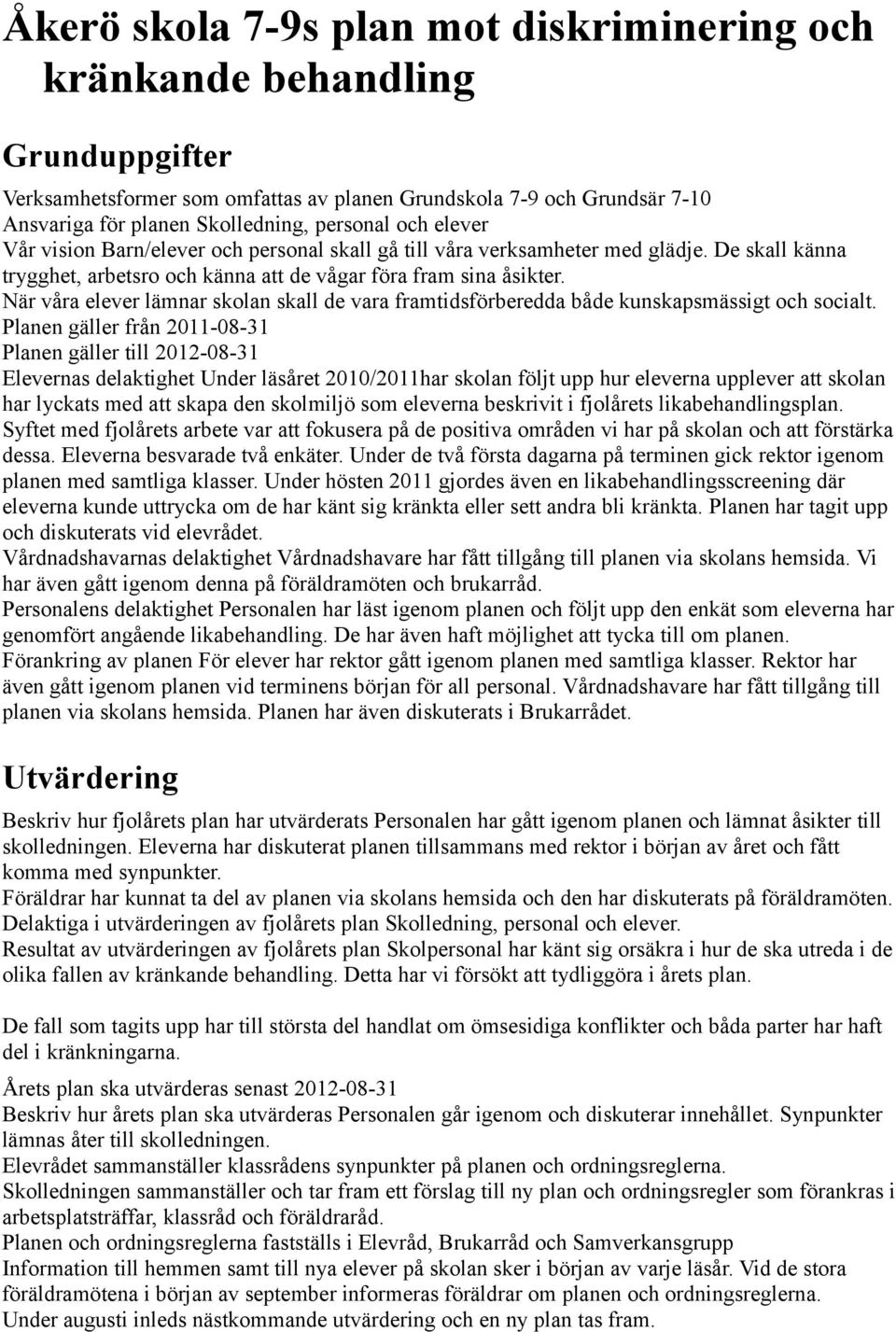 När våra elever lämnar skolan skall de vara framtidsförberedda både kunskapsmässigt och socialt.
