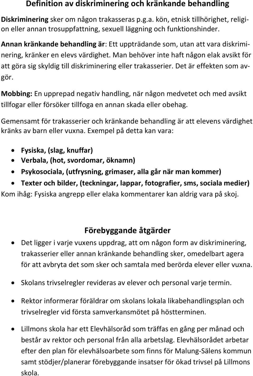 Man behöver inte haft någon elak avsikt för att göra sig skyldig till diskriminering eller trakasserier. Det är effekten som avgör.