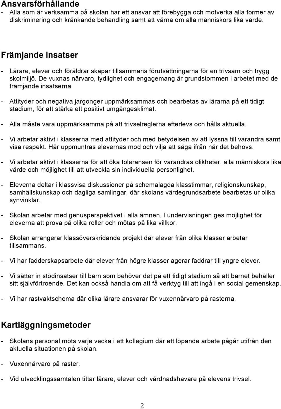 De vuxnas närvaro, tydlighet och engagemang är grundstommen i arbetet med de främjande insatserna.