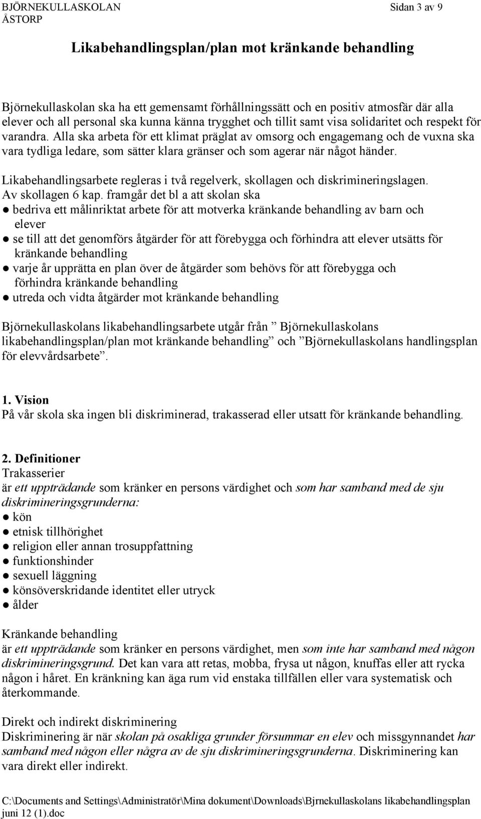 Alla ska arbeta för ett klimat präglat av omsorg och engagemang och de vuxna ska vara tydliga ledare, som sätter klara gränser och som agerar när något händer.