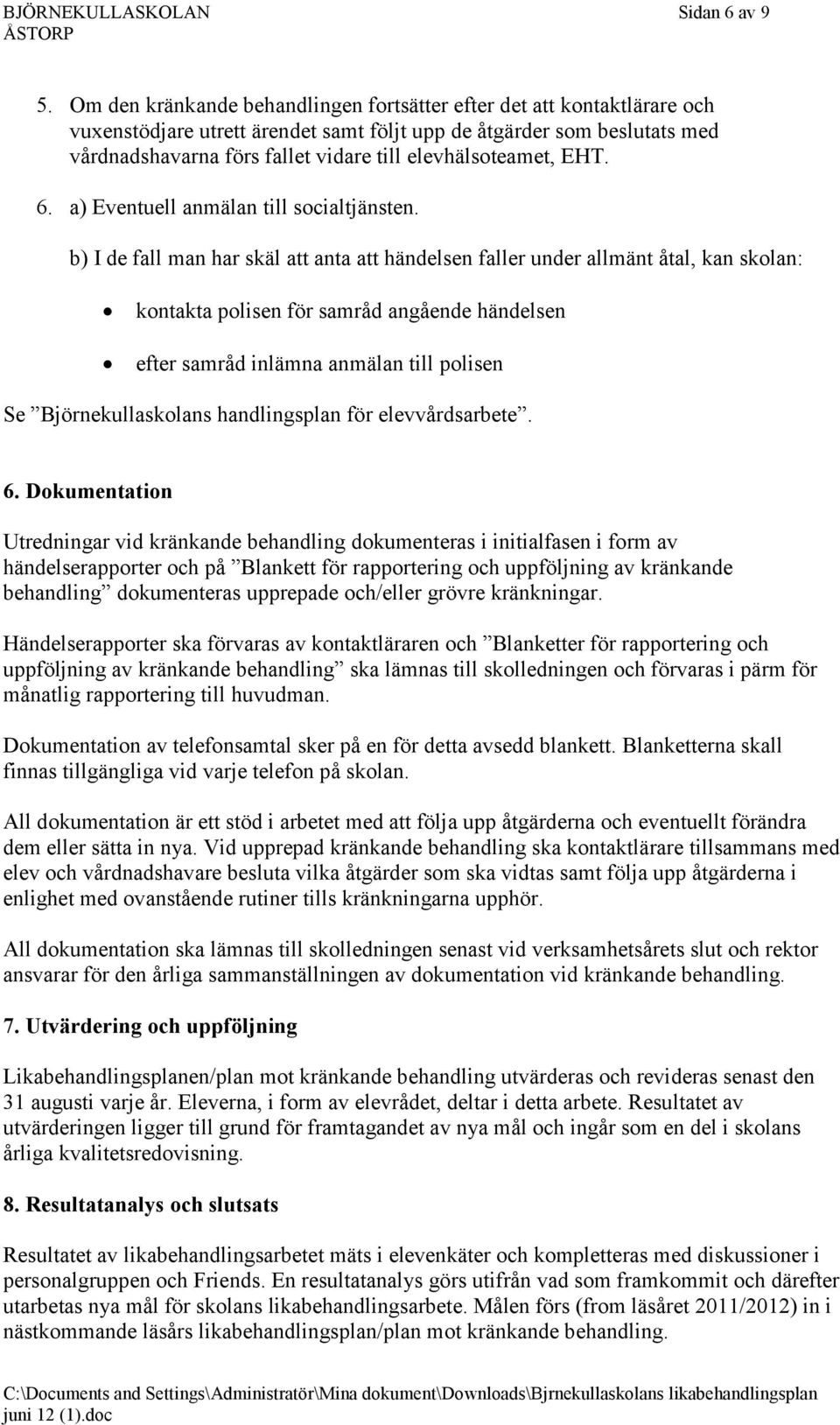 elevhälsoteamet, EHT. 6. a) Eventuell anmälan till socialtjänsten.