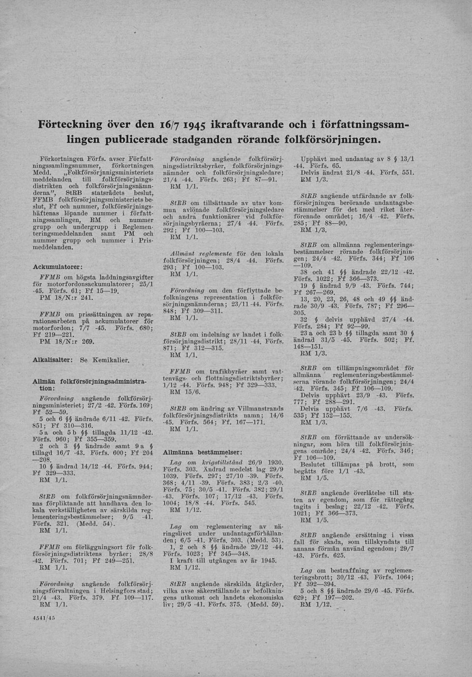 folkförsörjningshäftenas löpande nummer i författningssamlingen, RM och nummer grupp och undergrupp i Reglementeringsmeddelanden samt PM och nummer grupp och nummer i Prismeddelanden.