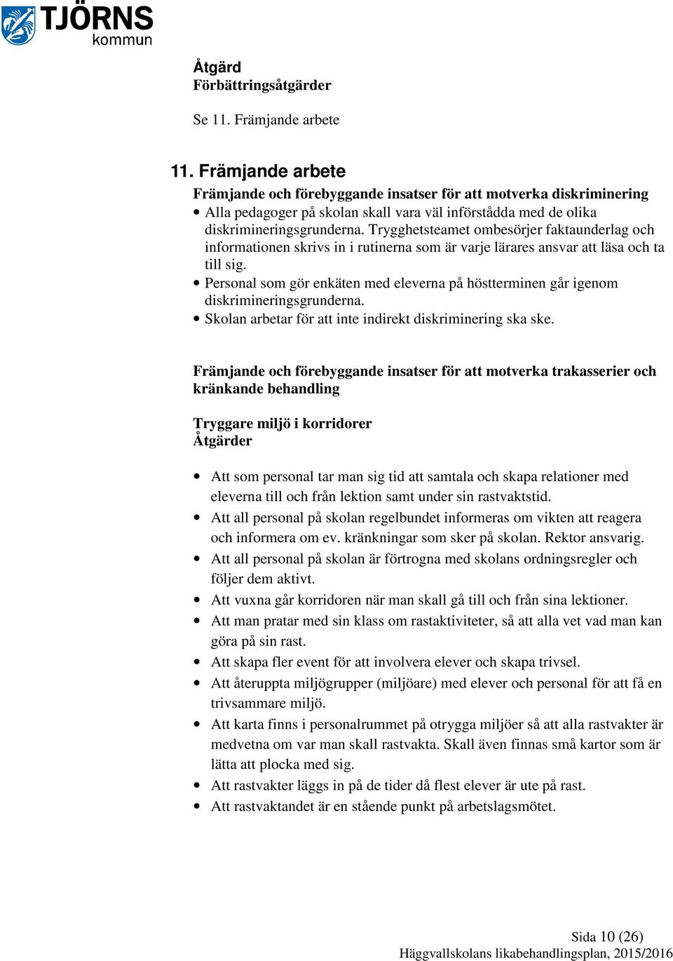 Trygghetsteamet ombesörjer faktaunderlag och informationen skrivs in i rutinerna som är varje lärares ansvar att läsa och ta till sig.