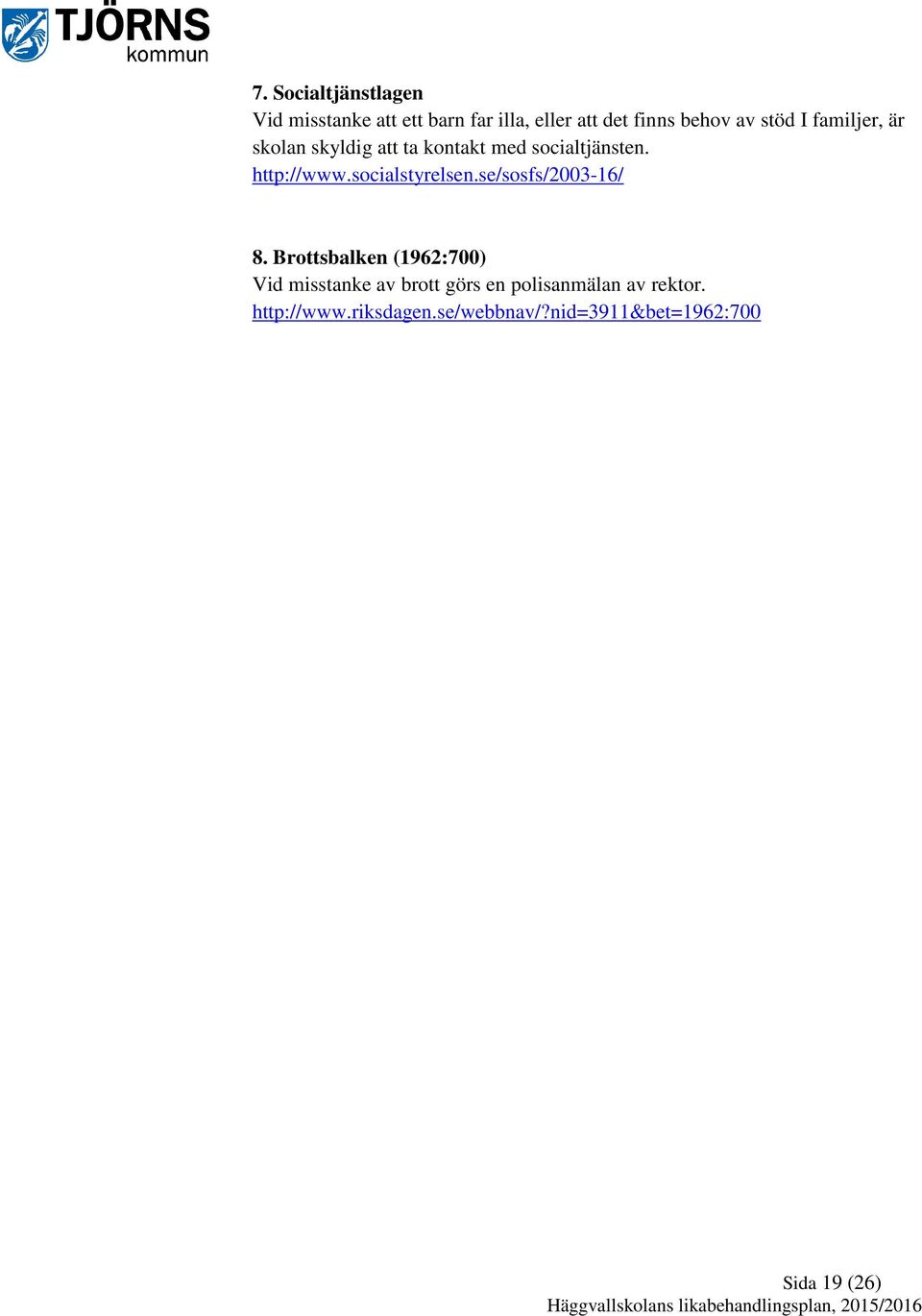 socialstyrelsen.se/sosfs/2003-16/ 8.
