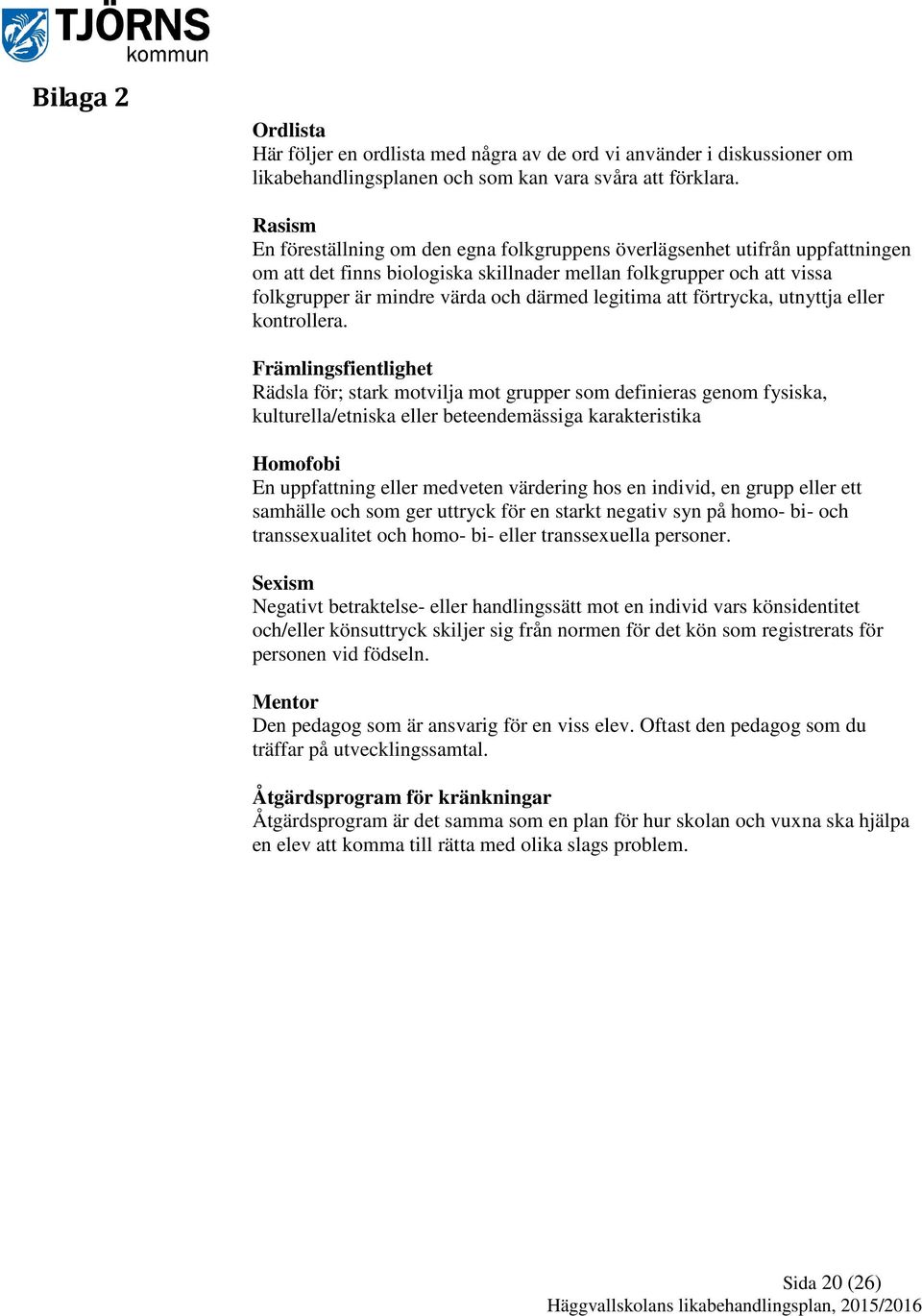 legitima att förtrycka, utnyttja eller kontrollera.