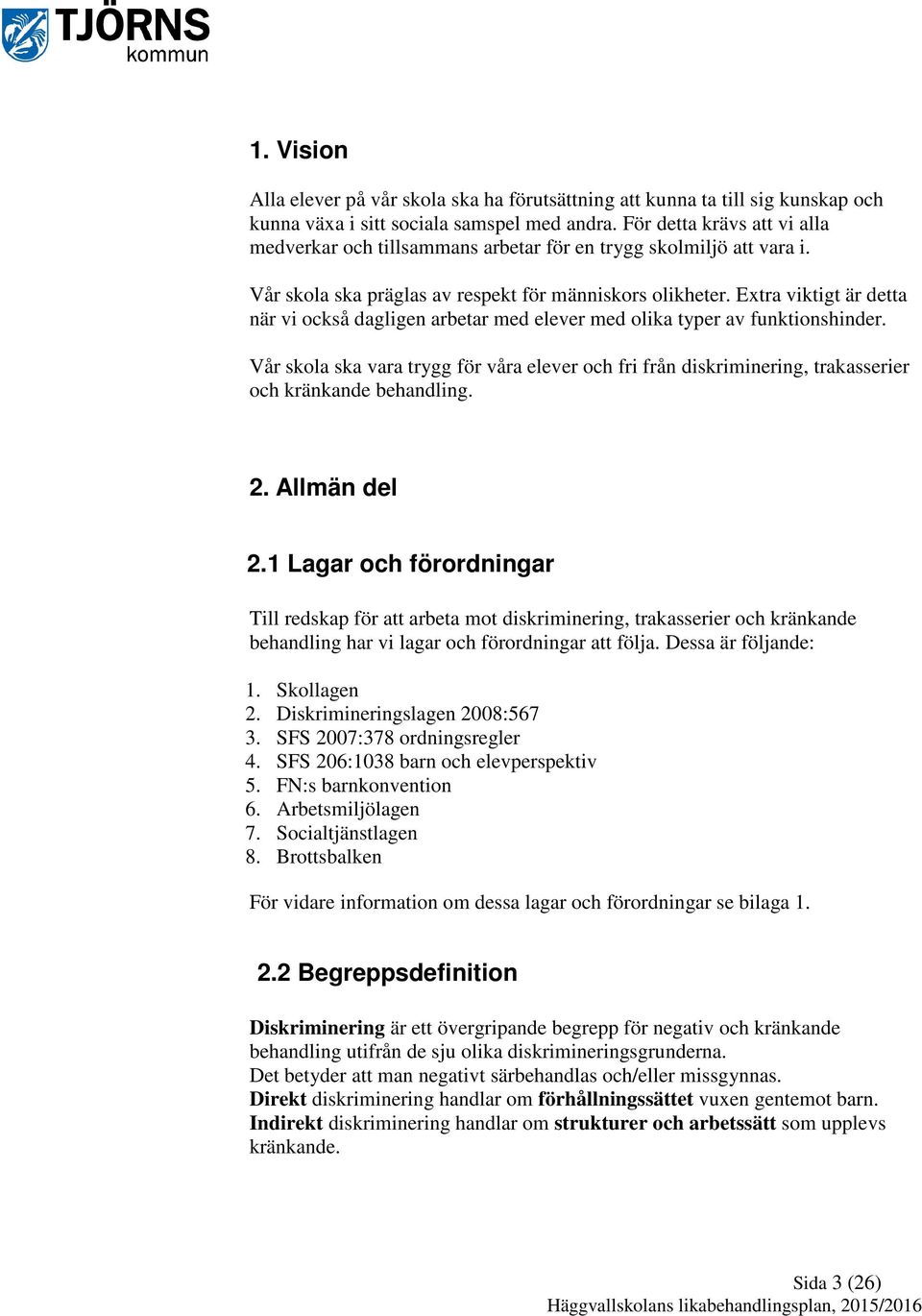 Extra viktigt är detta när vi också dagligen arbetar med elever med olika typer av funktionshinder.