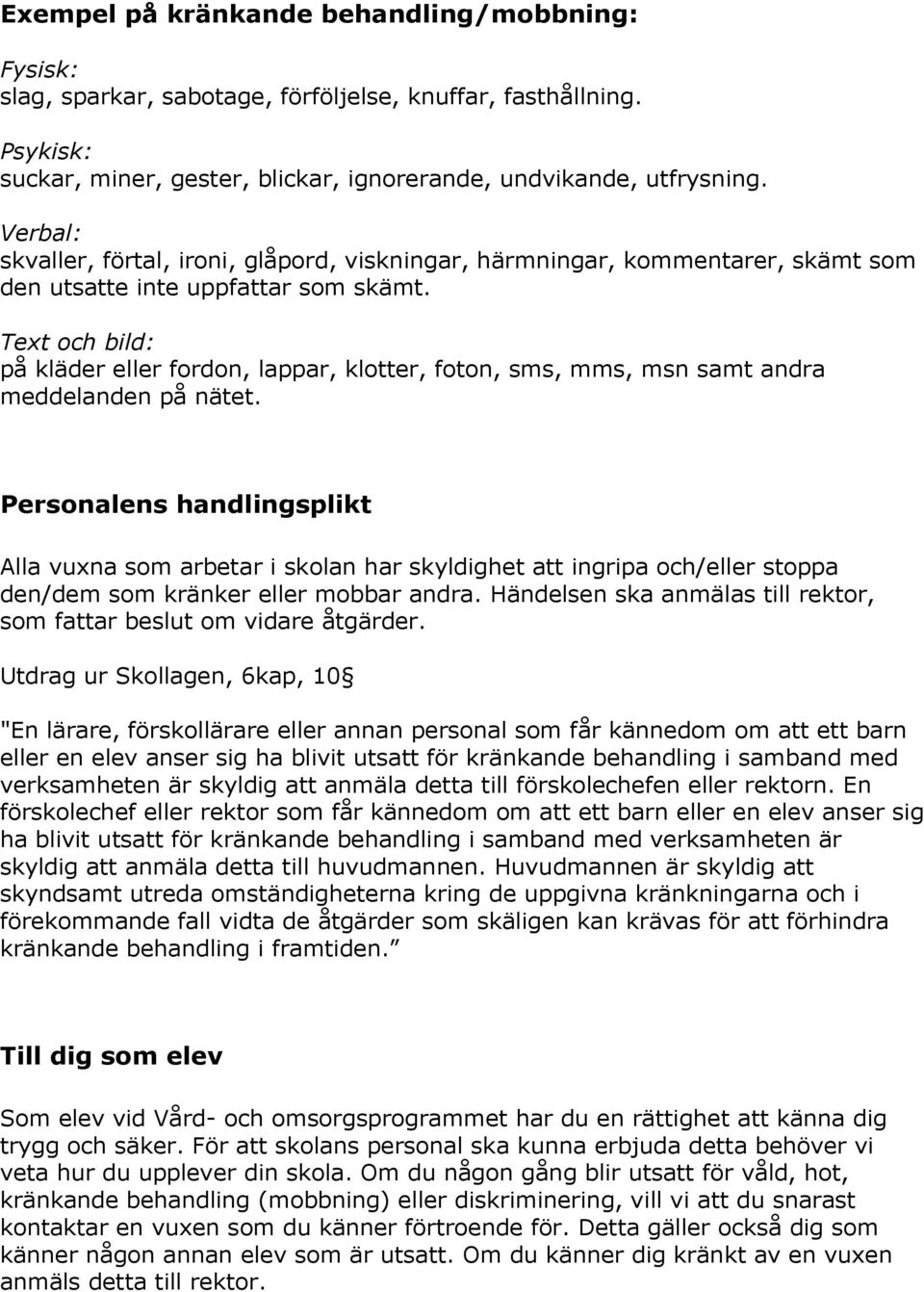 Text och bild: på kläder eller fordon, lappar, klotter, foton, sms, mms, msn samt andra meddelanden på nätet.