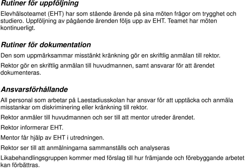 Ansvarsförhållande All personal som arbetar på Laestadiusskolan har ansvar för att upptäcka och anmäla misstankar om diskriminering eller kränkning till rektor.