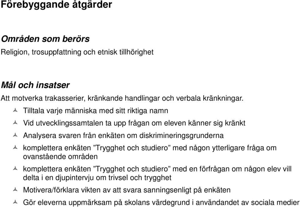 Tilltala varje människa med sitt riktiga namn Vid utvecklingssamtalen ta upp frågan om eleven känner sig kränkt Analysera svaren från enkäten om diskrimineringsgrunderna