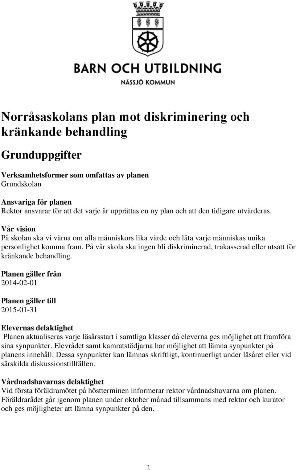 På vår skola ska ingen bli diskriminerad, trakasserad eller utsatt för kränkande behandling.