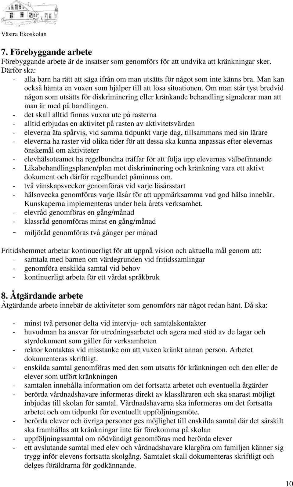 Om man står tyst bredvid någon som utsätts för diskriminering eller kränkande behandling signalerar man att man är med på handlingen.