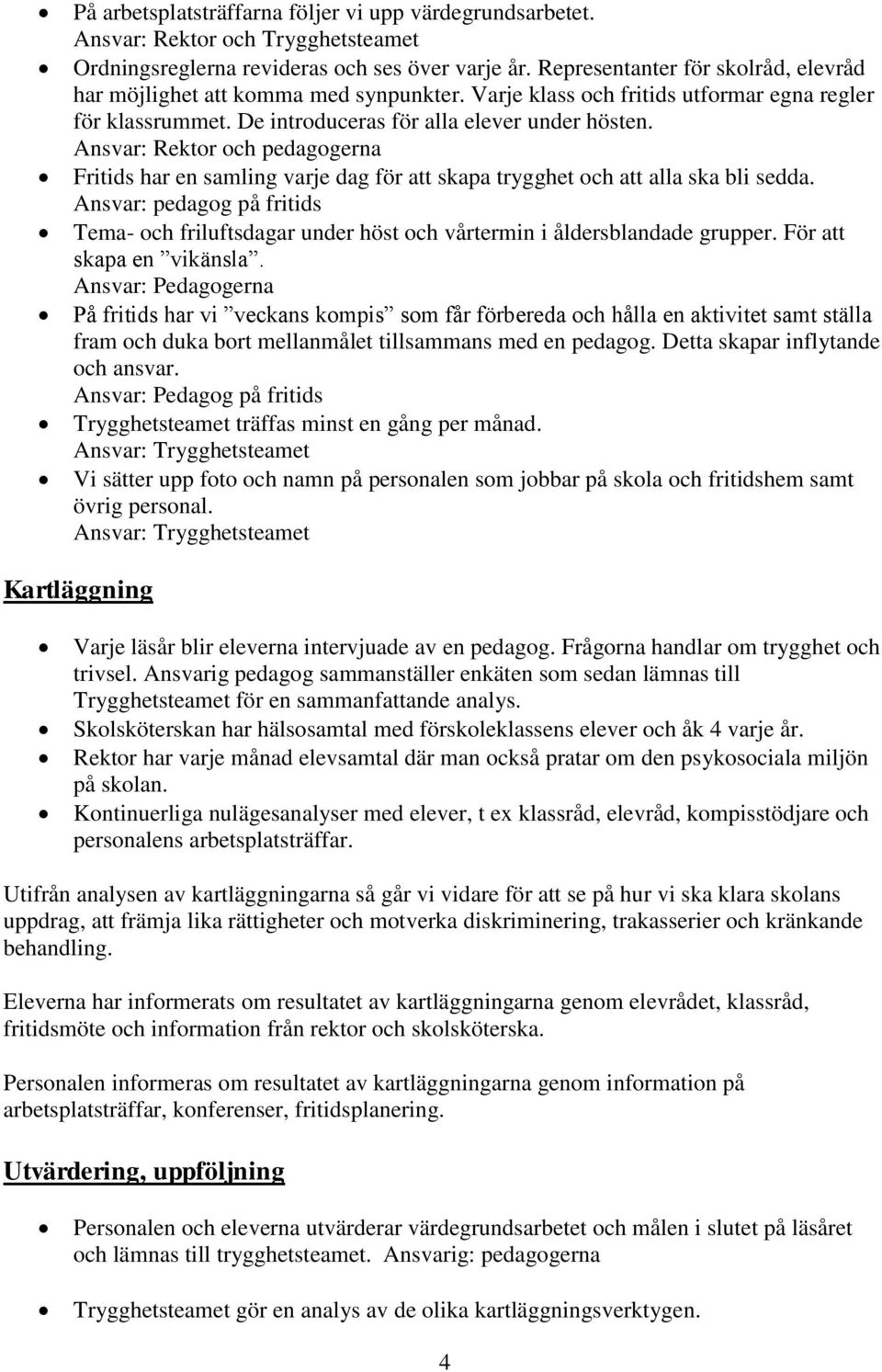 Ansvar: Rektor och pedagogerna Fritids har en samling varje dag för att skapa trygghet och att alla ska bli sedda.