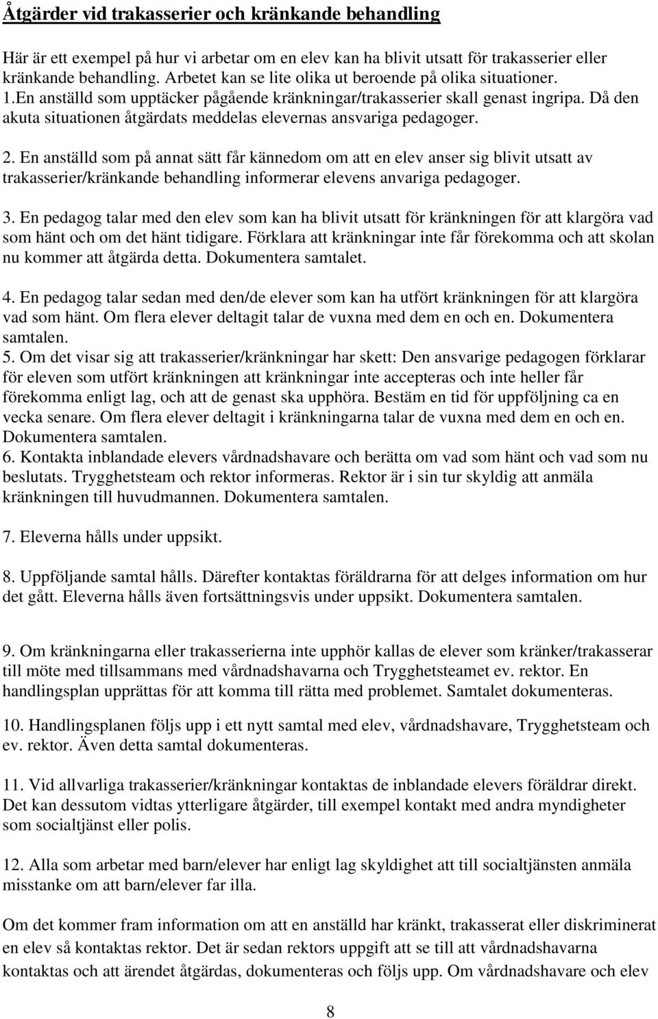 Då den akuta situationen åtgärdats meddelas elevernas ansvariga pedagoger. 2.
