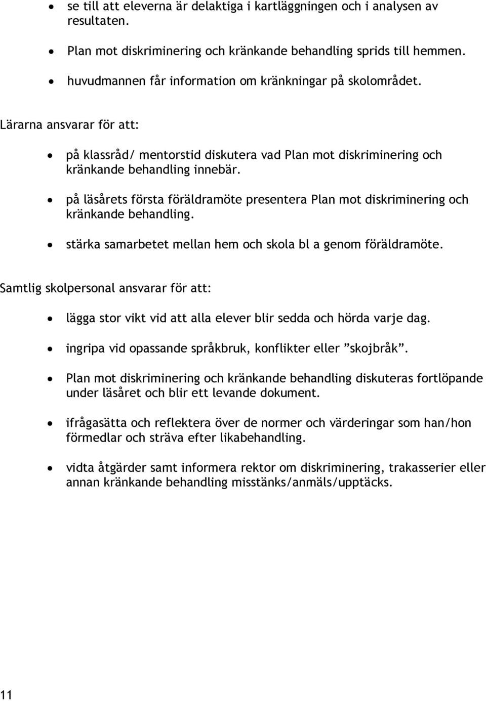 på läsårets första föräldramöte presentera Plan mot diskriminering och kränkande behandling. stärka samarbetet mellan hem och skola bl a genom föräldramöte.