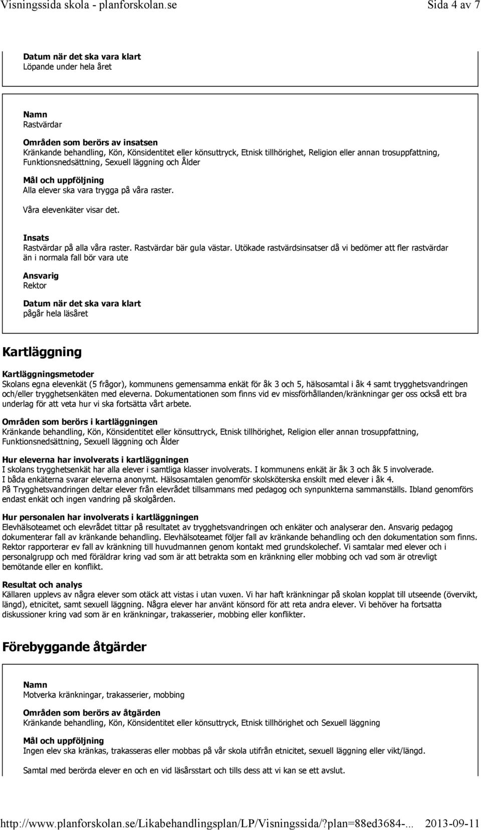 enkät för åk 3 och 5, hälsosamtal i åk 4 samt trygghetsvandringen och/eller trygghetsenkäten med eleverna.