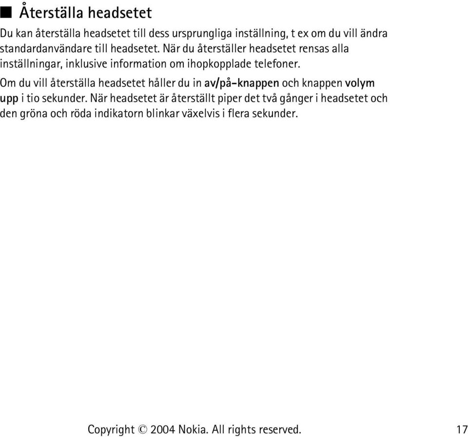 När du återställer headsetet rensas alla inställningar, inklusive information om ihopkopplade telefoner.