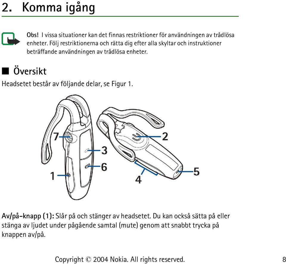 Följ restriktionerna och rätta dig efter alla skyltar och instruktioner beträffande användningen av trådlösa