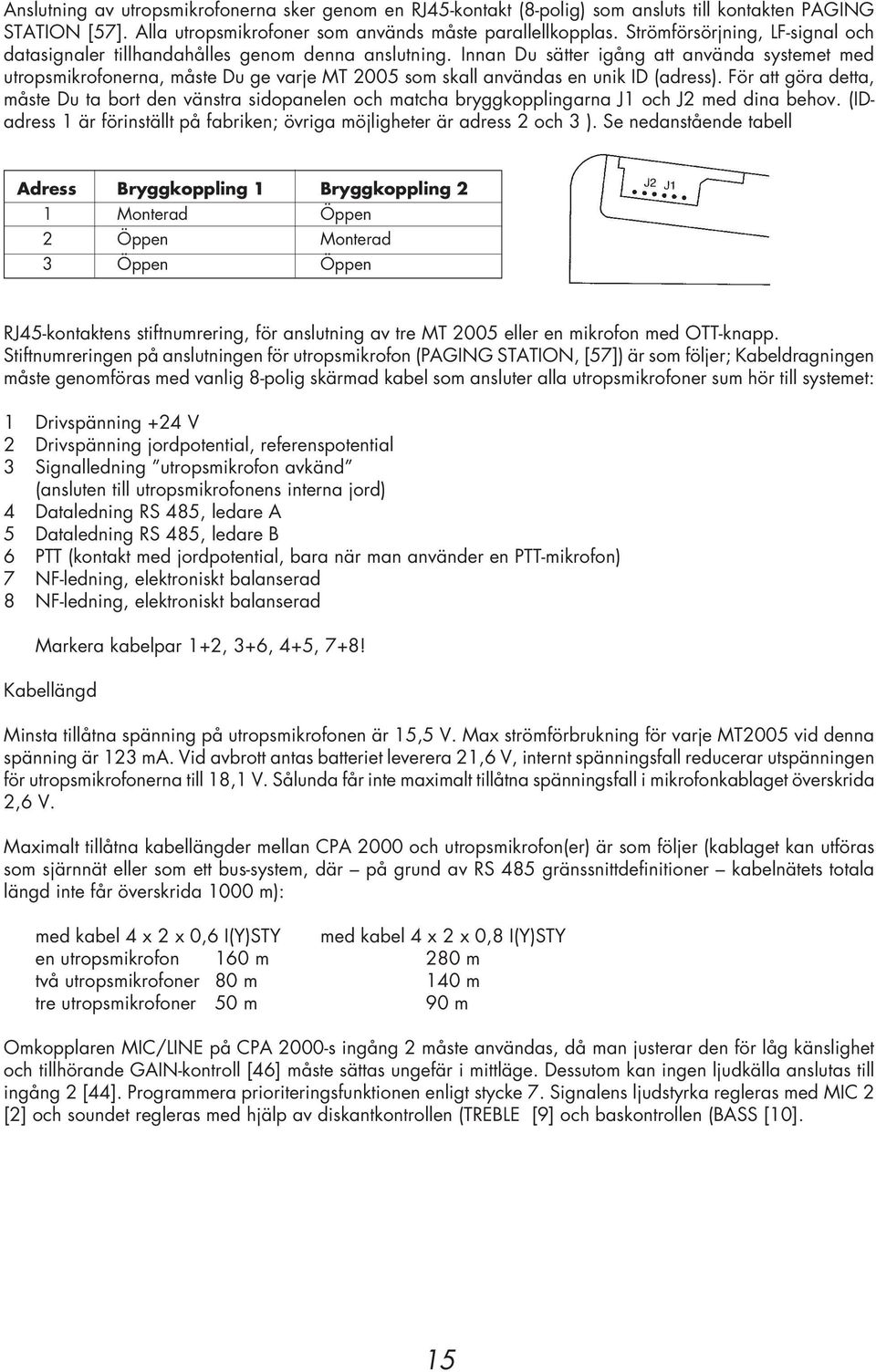 Innan Du sätter igång att använda systemet med utropsmikrofonerna, måste Du ge varje MT 2005 som skall användas en unik ID (adress).