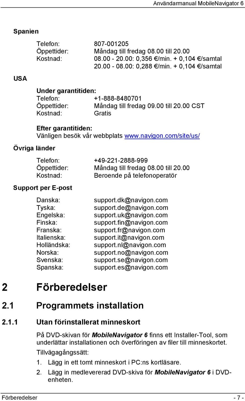 navigon.com/site/us/ Telefon: +49-221-2888-999 Öppettider: Måndag till fredag 08.00 till 20.