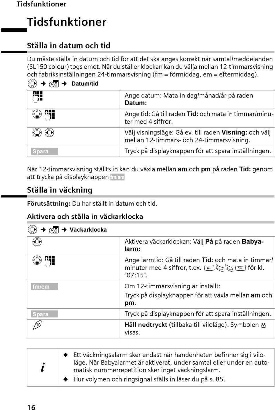 v ç Dtum/tid ~ Ange dtum: Mt in dg/månd/år på rden Dtum: s~ Ange tid: Gå till rden Tid: och mt in timmr/minuter med 4 siffror. sr Välj visningsläge: Gå ev.