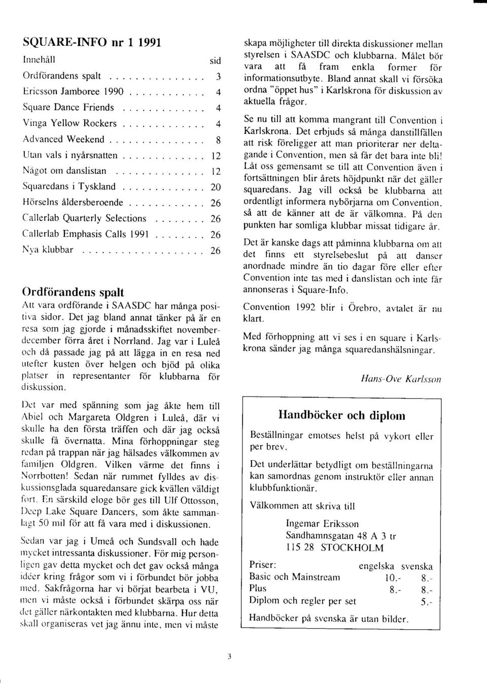 Emphasis Calls 1991 Nt'a klubbar sid 3 4 4 4 8 t2 t2 20 26 26 26 26 Ordfiirandens spalt Att vara ordforande i SAASDC har manga positiva sidor.