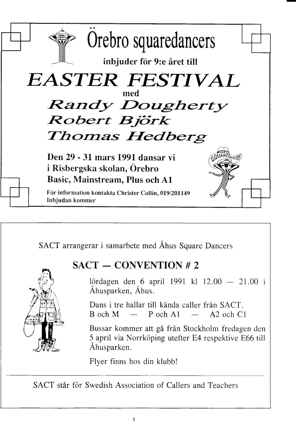 019/201149 Inbjudan kommer SACTarrangerar i samarbete med Ahus Square Dancers SACT_CONVENTION#2 lordagen den 6 april 1991 kl 12.00 - Ahusparken, Ahus. 21.