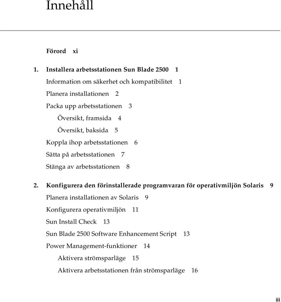 framsida 4 Översikt, baksida 5 Koppla ihop arbetsstationen 6 Sätta på arbetsstationen 7 Stänga av arbetsstationen 8 2.