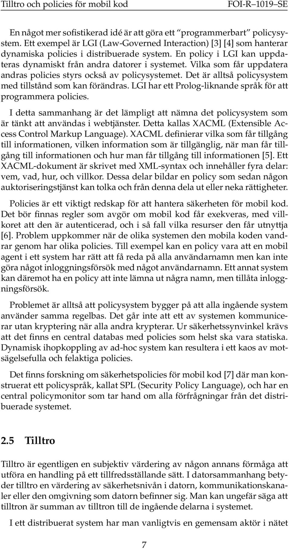 Det är alltså policysystem med tillstånd som kan förändras. LGI har ett Prolog-liknande språk för att programmera policies.